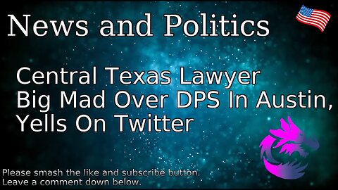 Central Texas Lawyer Big Mad Over DPS In Austin
