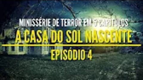 Minissérie de Terror - A Casa do Sol Nascente Ep 04