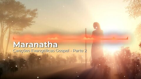 MARANATHA - CANÇÕES EVANGÉLICAS GOSPEL (INSTRUMENTAL) - PARTE 2