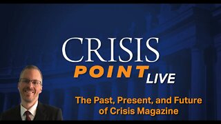 The Past, Present, and Future of Crisis Magazine
