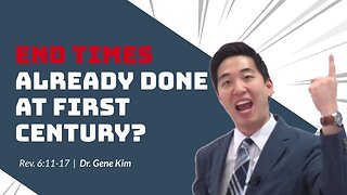 #49 End Times ALREADY DONE At First Century (Rev. 611-17) Dr. Gene Kim