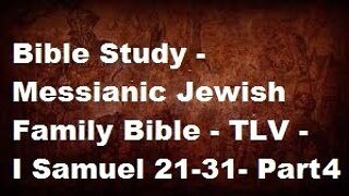 Bible Study - Messianic Jewish Family Bible - TLV - I Samuel 21-31 - Part 4