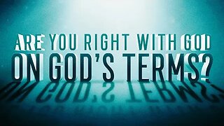 Are You Right With God, On God's Terms? • (3/20/22)