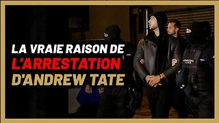 Voici le REEL problème avec l’arrestation de Andrew TATE