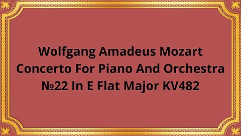 Wolfgang Amadeus Mozart Concerto For Piano And Orchestra №22 In E Flat Major KV482