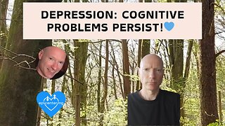 Depression: Cognitive Problems (Brainfog) Persist! 💙