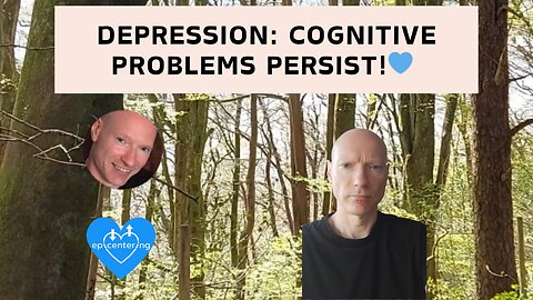 Depression: Cognitive Problems (Brainfog) Persist! 💙