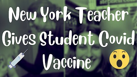 New York Teacher Gives Student At Home Covid Vaccine Without Parents Consent