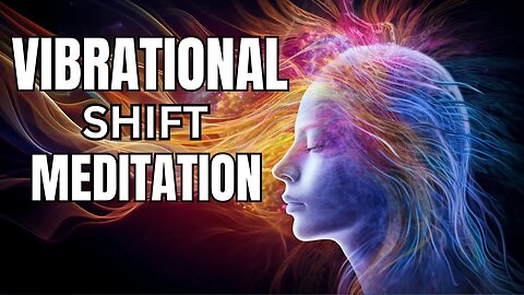 15 MIN VIBRATIONAL SHIFT MEDITATION