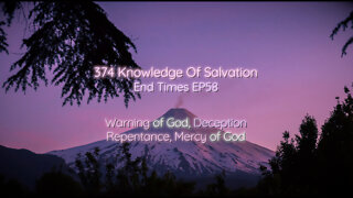 374 Knowledge Of Salvation - End Times EP58 - Warning of God, Deception, Repentance, Mercy of God
