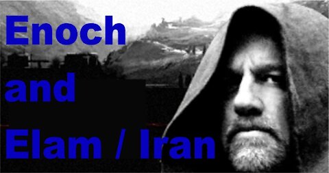 The Last Days Pt 321 - Elam / Iran and the Book of Enoch