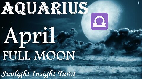 Aquarius *They're A Strong Soulmate Even Though They May Not Be What You Expect* April Full Moon