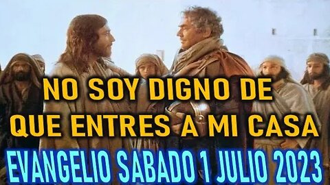 EL EVANGELIO DEL DÍA NO SOY DIGNO DE QUE ENTRES A MI CASA SABADO 1 JULIO 2023