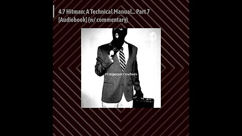 Corporate Cowboys Podcast - 4.7 Hitman: A Technical Manual... Part 7 [Audiobook] (w/ commentary)