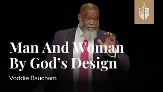 Voddie Baucham: Man and Woman by God's Design