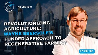 Ep 395: Revolutionizing Agriculture: Wayne Ebersole's Funded Approach to Regenerative Farming