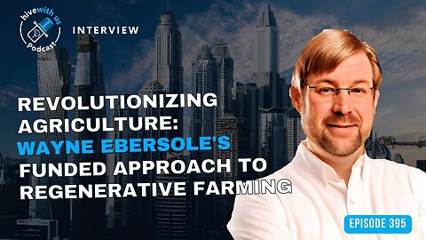 Ep 395: Revolutionizing Agriculture: Wayne Ebersole's Funded Approach to Regenerative Farming