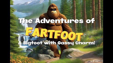 The Adventures of Fartfoot: A Bigfoot with Gassy Charm!