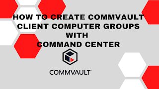 How to create Commvault client computer groups..2021