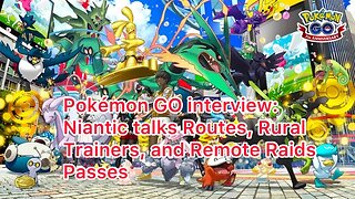 Pokémon GO interview: Niantic talks Routes, Rural Trainers, and Remote Raids Passes