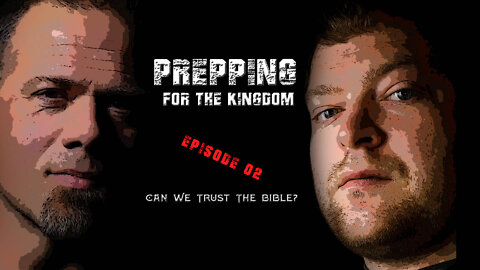 Prep Talk - Preparing For The Kingdom - Can We Trust The Bible?