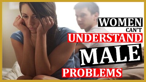 E33 - Why Women Can't Understand Your Masculine Problems