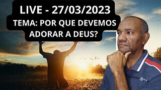 PORQUE DEVEMOS ADORAR A DEUS?