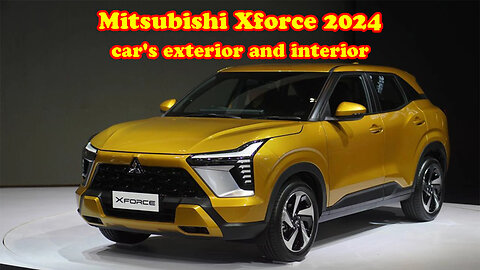 Mitsubishi Xforce 2024 car's exterior and interior