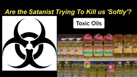 EyesToSee: Systematic Deadly Toxic 'Oils' in Food Exposed! (Again) [08.04.2022]
