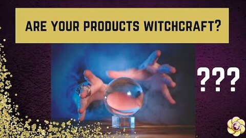 Are Your Products Witchcraft?