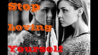 Podcast# 289 Mann Thoughts: Why you should stop loving yourself.