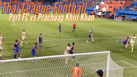 Port FC vs Prachuap Khiri Khan - Wild Finish - September 17, 2023