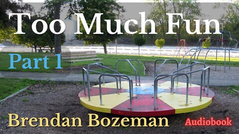 Too Much Fun, Part 1, by Brendan Bozeman