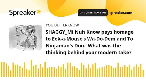 SHAGGY_Mi Nuh Know pays homage to Eek-a-Mouse’s Wa-Do-Dem and To Ninjaman’s Don. What was the think