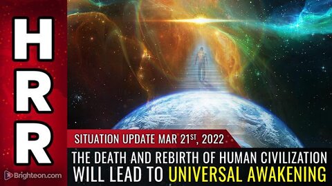 THE DEATH AND REBIRTH OF HUMAN CIVILIZATION..| SITUATION UPDATE 3/21/22