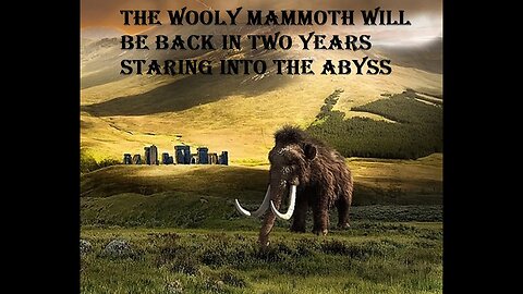 The Wooly Mammoth Will Be Back In Two Years Staring Into The Abyss