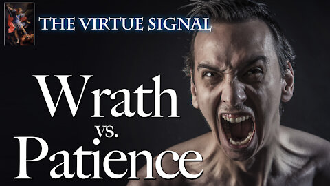 The Virtue Signal: WRATH vs PATIENCE