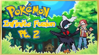 POKEMON+POKEMON=INFINITE FUSION?!? Pokémon Infinite Fusion PT. 2!