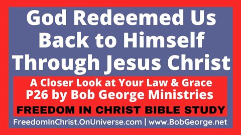 God Redeemed Us Back to Himself Through Jesus Christ by BobGeorge.net | FreedomInChristBibleStudy