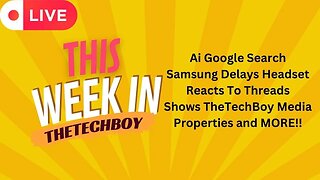 This Week In TheTechBoy Podcast 7/8/23
