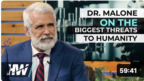 DR. MALONE ON THE BIGGEST THREATS TO HUMANITY