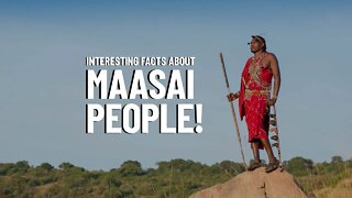 10 Things You Probably Didn’t Know About the Maasai!