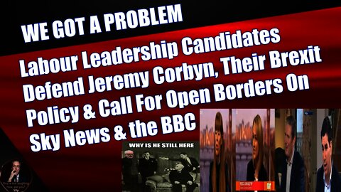 Labour Leadership Candidates Defend Corbyn, Their Brexit Policy & Call For Open Borders On MSM