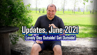 June 2021 Updates - Lovely Day Outside! Get Outside!