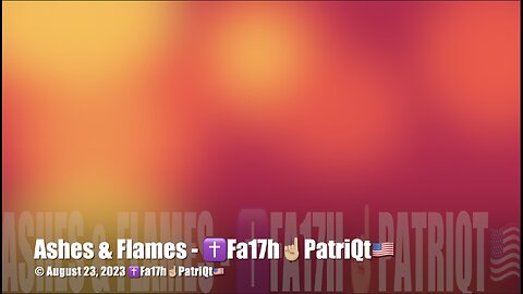 Ashes & Flames - ✝️Fa17h☝🏼PatriQt🇺🇸