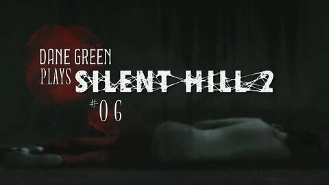 Dane Green Plays Silent Hill 2 - Part 6