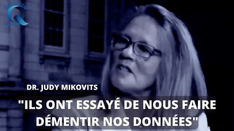 DR JUDY MIKOVITS : "ILS ONT ESSAYÉ DE NOUS FAIRE DÉMENTIR NOS DONNÉES"