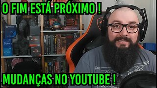 Mudança No Youtube ! O Fim Está Mais Próximo !