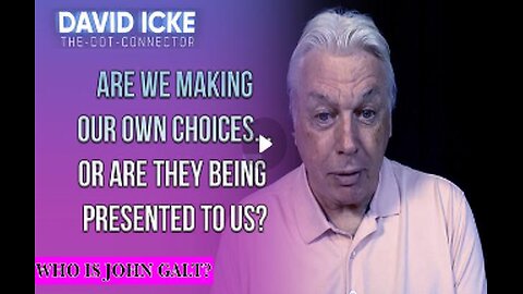 DAVID ICKE-ARE WE MAKING OUR OWN CHOICES... OR ARE THEY BEING PRESENTED TO US? TY JGANON, SGANON