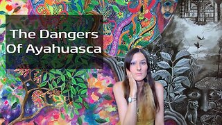 The Dangers Of Ayahuasca! (Real Talk)